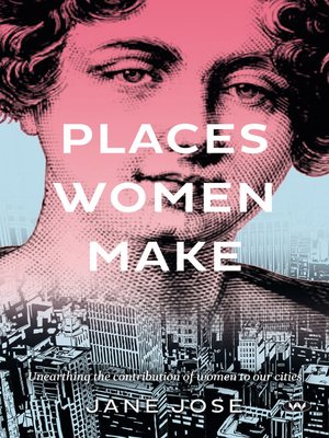 cover image of Places Women Make: Unearthing the contribution of women to our cities